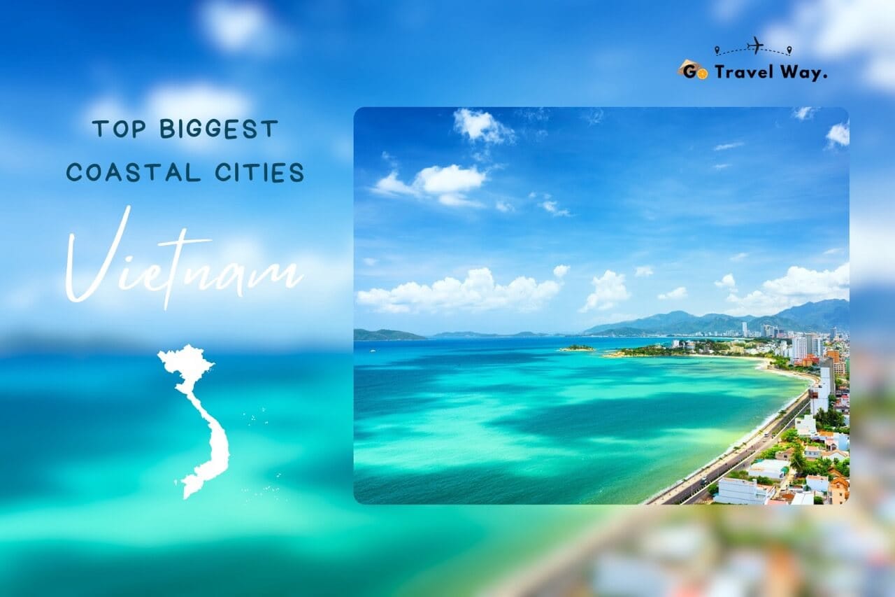 Top 13 Biggest Coastal Cities In Vietnam: A Traveler’s Guide