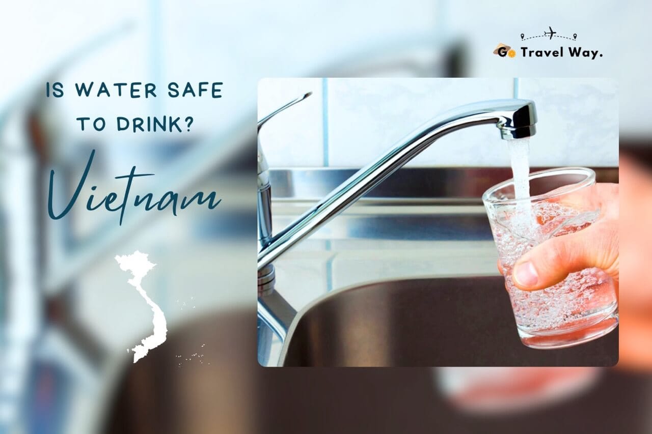 Is Vietnam Water Safe to Drink? A Traveler’s Guide