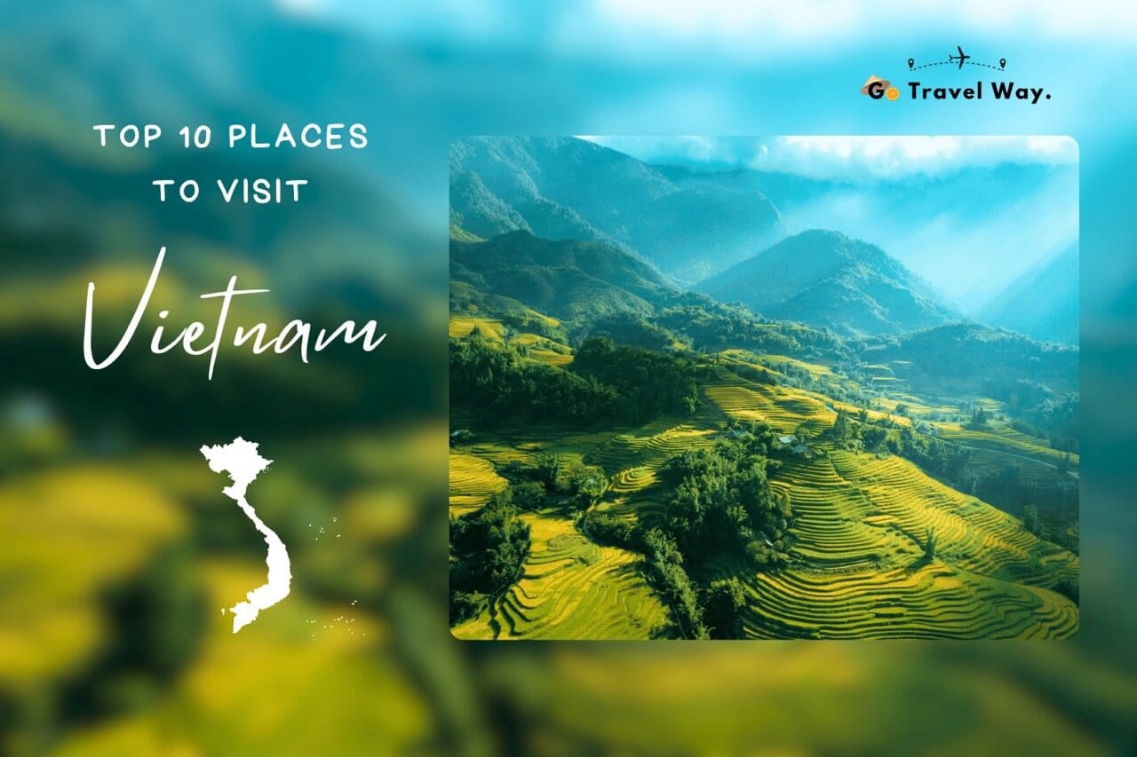 Vietnam Vacation: 10 Unforgettable Places to Visit for Your Dream Trip
